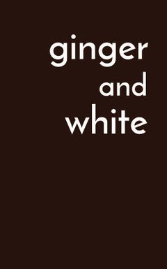 Ginger and White